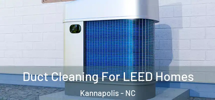  Duct Cleaning For LEED Homes Kannapolis - NC