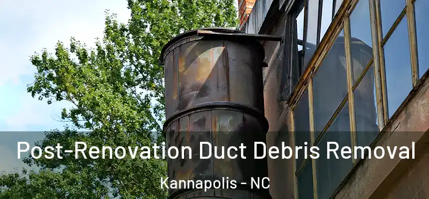 Post-Renovation Duct Debris Removal Kannapolis - NC