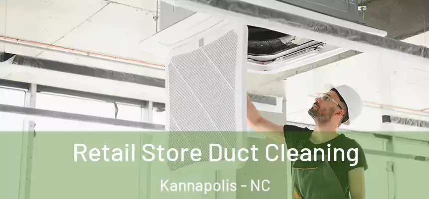 Retail Store Duct Cleaning Kannapolis - NC