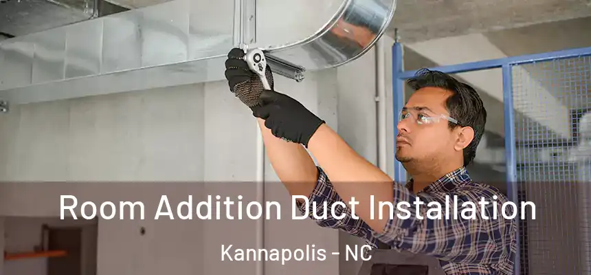  Room Addition Duct Installation Kannapolis - NC